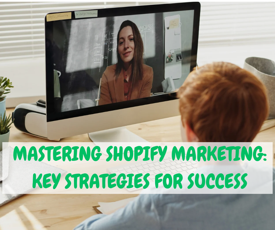 Mastering Shopify Marketing: Key Strategies for Success